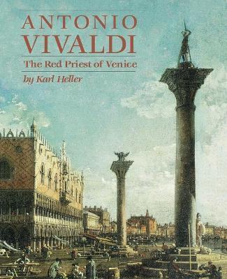 Antonio Vivaldi: The Red Priest of Venice - Karl Heller