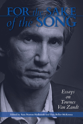 For the Sake of the Song: Essays on Townes Van Zandt - Anne Norton Holbrook