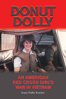 Donut Dolly: An American Red Cross Girl's War in Vietnam - Joann Puffer Kotcher