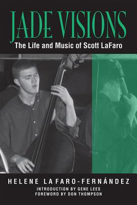 Jade Visions: The Life and Music of Scott LaFaro - Helene Lafaro-fernandez