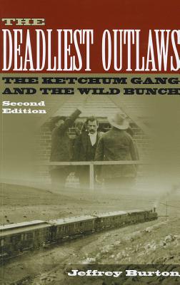 The Deadliest Outlaws: The Ketchum Gang and the Wild Bunch - Jeffrey Burton