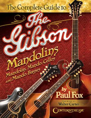 The Complete Guide to the Gibson Mandolins - Paul Fox