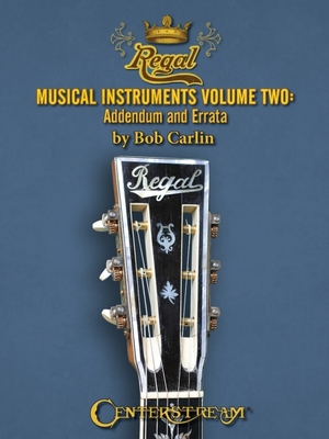 Regal Musical Instruments: 1895-1955 - Bob Carlin
