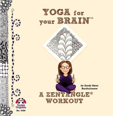 Yoga for Your Brain: A Zentangle Workout - Sandy Bartholomew