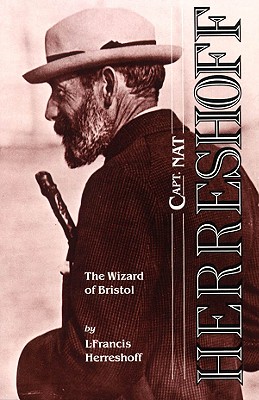 Capt. Nat Herreshoff: The Wizard of Bristol - L. Francis Herreshoff
