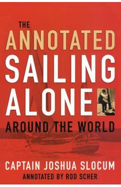 Annotated Sailing Alone Around The World - Capt Joshua Slocum