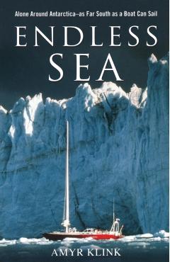 Endless Sea: Alone Around Antarctica--As Far South as a Boat Can Sail - Amyr Klink