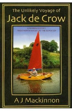 Poza produsului The Unlikely Voyage of Jack De Crow: A Mirror Odyssey from North Wales to the Black Sea - A. J. Mackinnon