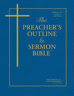 The Preacher's Outline & Sermon Bible - Vol. 22: Ecclesiastes & Song of Solomon: King James Version - Leadership Ministries Worldwide