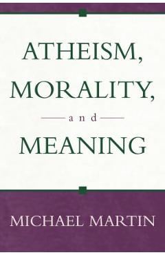 Coperta cărții 'Atheism, Morality, and Meaning - Michael Martin'