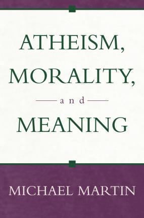 Coperta cărții 'Atheism, Morality, and Meaning - Michael Martin'