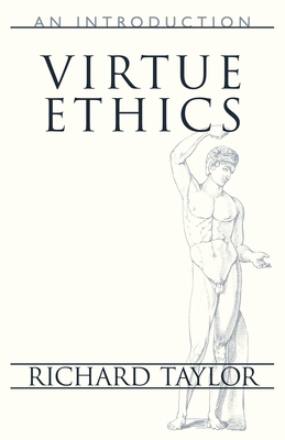 Virtue Ethics: An Introduction - Richard Taylor