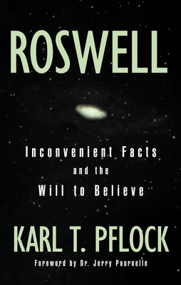 Roswell: Inconvenient Facts and the Will - Karl T. Pflock