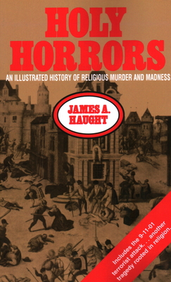 Holy Horrors: An Illustrated History of Religious Murder and Madness - James A. Haught