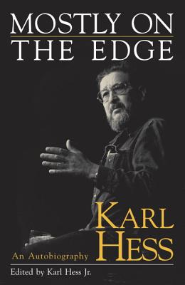 Mostly on the Edge: Karl Hess, an Autobiography - Karl Hess