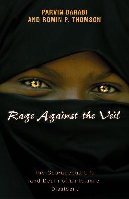 Coperta cărții 'Rage Against the Veil: The Courageous Life and Death of an Islamic Dissident - Parvin Darabi'