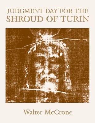 Judgment Day for the Shroud of Turin - Michael Atria