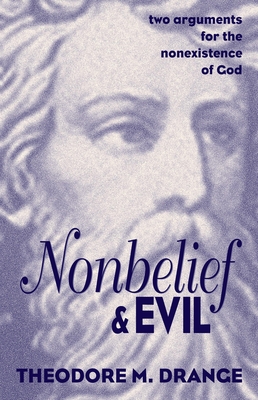 Coperta cărții 'Nonbelief and Evil: Two Arguments for the Nonexistence of God - Theodore M. Drange'