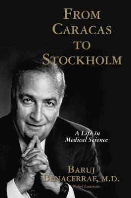 From Caracas to Stockholm: A Life in Medical Science - Baruj Benacerraf