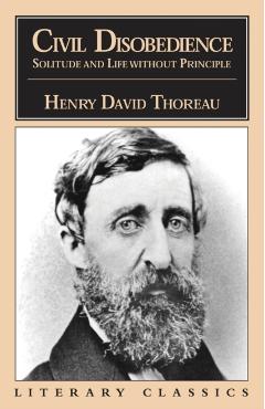 Civil Disobedience, Solitude and Life Without Principle - Henry David Thoreau