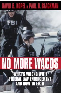 Coperta cărții 'No More Wacos: What's Wrong with Federal Law Enforcement and How to Fix It - David B. Kopel'