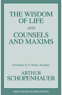The Wisdom of Life and Counsels and Maxims - Arthur Schopenhauer