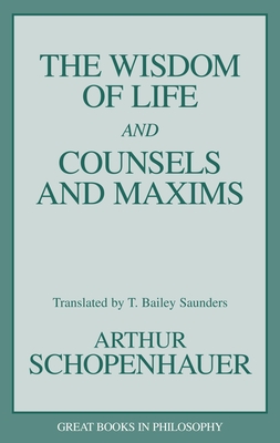 The Wisdom of Life and Counsels and Maxims - Arthur Schopenhauer