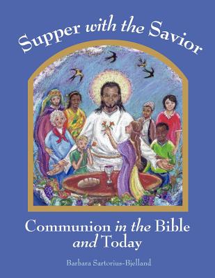 Supper with the Savior: Communion in the Bible and Today - Barbara Sartorius-bjelland