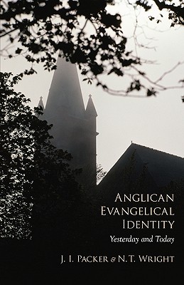 Anglican Evangelical Identity: Yesterday and Today - J. I. Packer