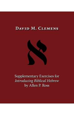 Supplementary Exercises for Introducing Biblical Hebrew by Allen P. Ross - David M. Clemens