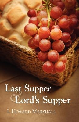 Last Supper and Lord's Supper - I. Howard Marshall