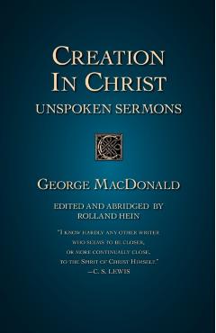 Creation in Christ: Unspoken Sermons - George Macdonald