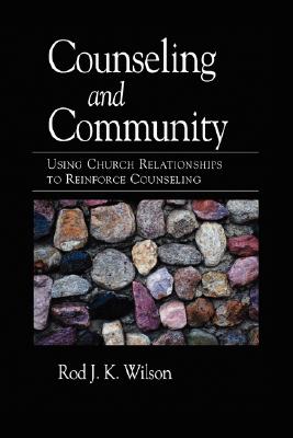 Counseling and Community: Using Church Relationships to Reinforce Counseling - Rod Wilson
