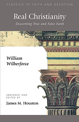 Real Christianity: Discerning True and False Faith - William Wilberforce