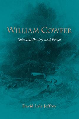 William Cowper: Selected Poetry and Prose - William Cowper