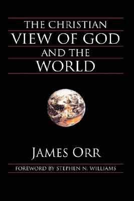 The Christian View of God and the World - James Orr