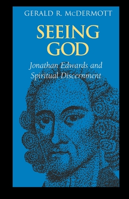 Seeing God: Jonathan Edwards and Spiritual Discernment - Gerald R. Mcdermott