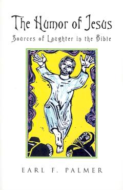 The Humor of Jesus: Sources of Laughter in the Bible - Earl F. Palmer