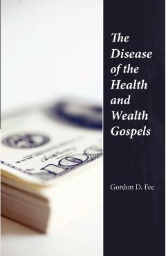 The Disease of the Health & Wealth Gospels - Gordon D. Fee