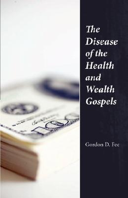 The Disease of the Health & Wealth Gospels - Gordon D. Fee