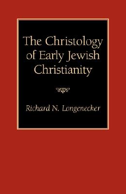The Christology of Early Jewish Christianity - Richard N. Longenecker