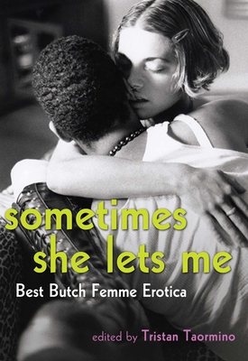Sometimes She Lets Me: Best Butch Femme Erotica - Tristan Taormino