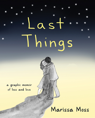 Last Things: A Graphic Memoir of Loss and Love - Marissa Moss
