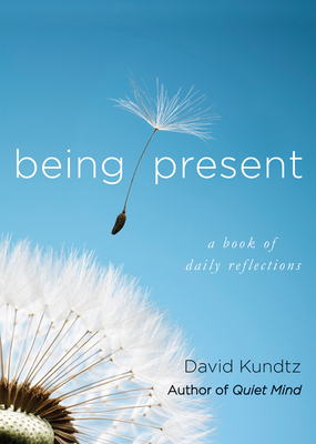 Being Present: A Book of Daily Reflections (AA Daily Reflections Book, Daily Reader Addiction, Present Moment Awareness, and for Read - David Kundtz