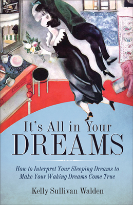 It's All in Your Dreams: Five Portals to an Awakened Life (New Age & Spirituality, Dr. Dream Author of I Had the Strangest Dream) - Kelly Sullivan Walden