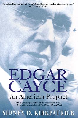 Edgar Cayce: An American Prophet - Sidney D. Kirkpatrick