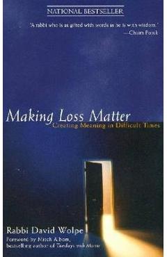 Poza produsului Making Loss Matter: Creating Meaning in Difficult Times - David J. Wolpe