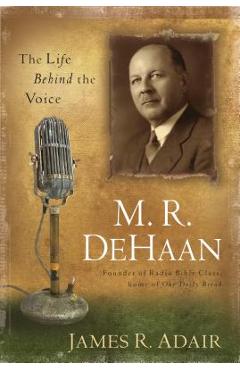 Poza produsului M. R. DeHaan: The Life Behind the Voice - James Adair