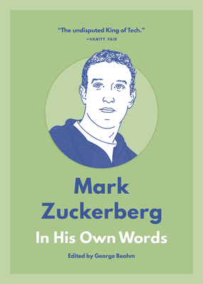 Mark Zuckerberg: In His Own Words - George Beahm