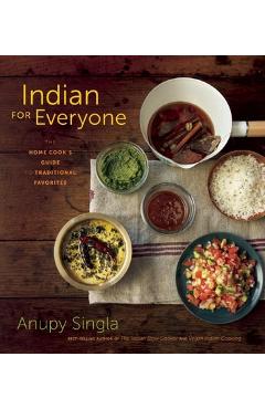 Coperta cărții 'Indian for Everyone: The Home Cook's Guide to Traditional Favorites - Anupy Singla'